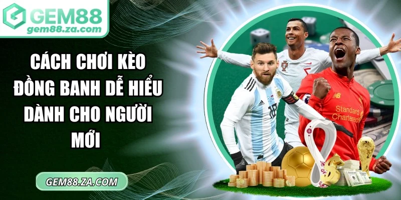Cách chơi kèo đồng banh