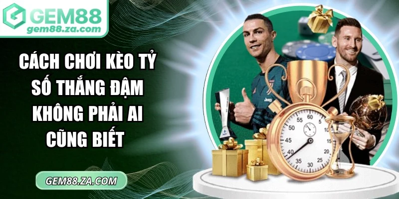 Cách chơi kèo tỷ số